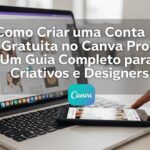 Como Criar Conta no Canva Pro Grátis: Guia Completo Para Criativos e Designers
