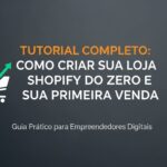 Tutorial Completo: Como Criar Sua Loja no Shopify do Zero e Realizar Sua Primeira Venda