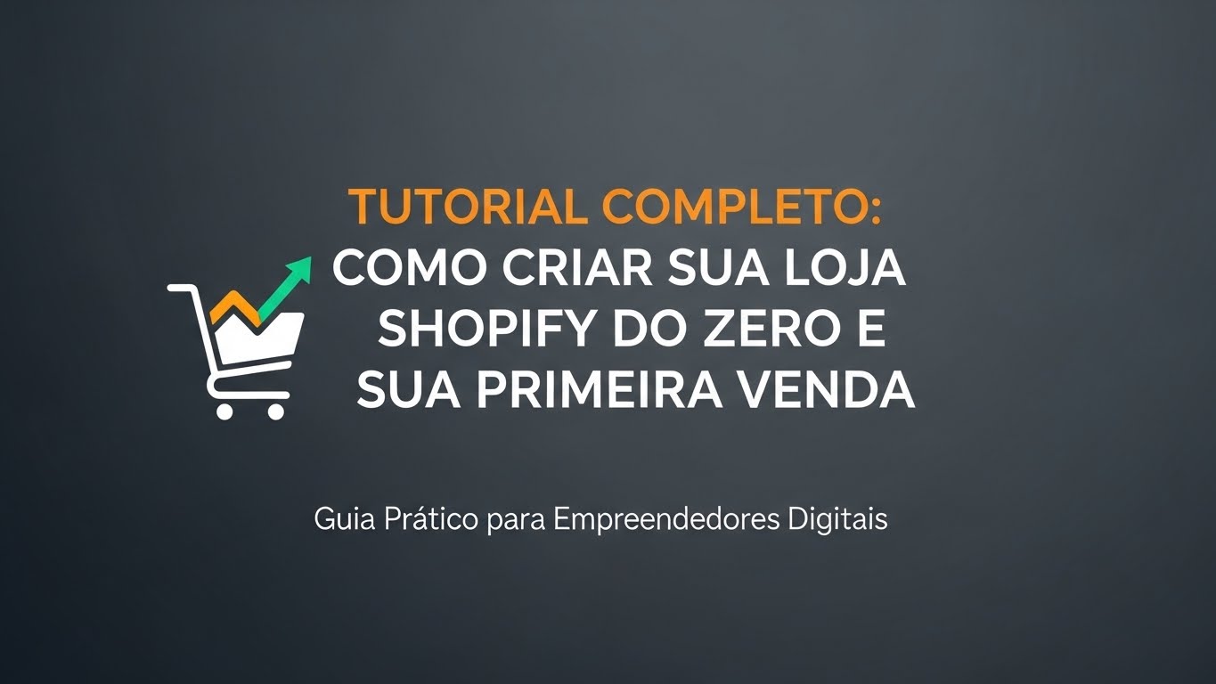 Tutorial Completo: Como Criar Sua Loja no Shopify do Zero e Realizar Sua Primeira Venda