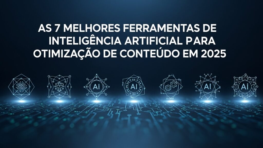 As 7 Melhores Ferramentas de Inteligência Artificial para Otimização de Conteúdo em 2025