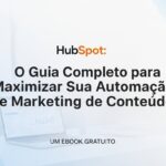 HubSpot: O Guia Completo Para Maximizar Sua Automação de Inbound Marketing